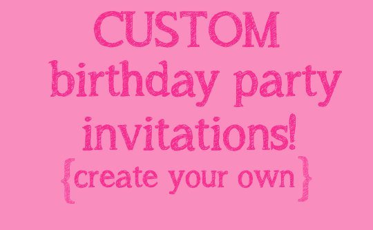 Create Your Own Birthday Invitations